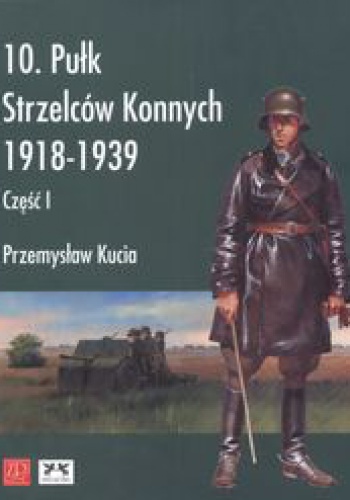 Okladka ksiazki 10 pulk strzelcow konnych 1918 1939