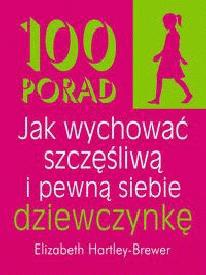 Okladka ksiazki 100 porad jak wychowac szczesliwa i pewna siebie dziewczynke