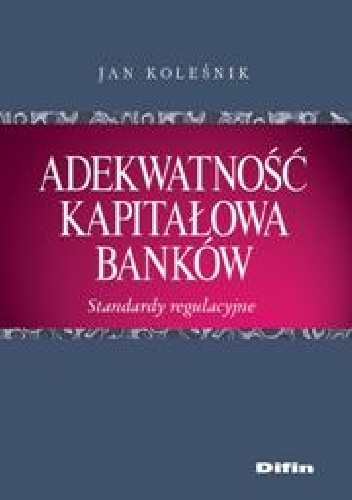 Okladka ksiazki adekwatnosc kapitalowa bankow standardy regulacyjne
