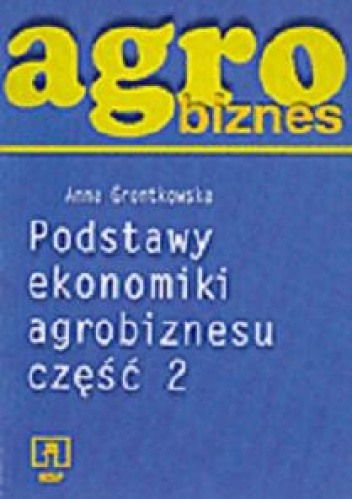 Okladka ksiazki agrobiznes podstawy ekonomiki agrobiznesu czesc 2