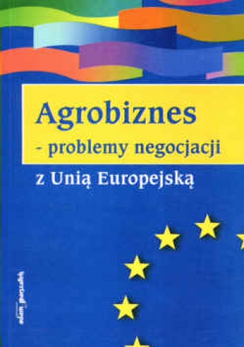 Okladka ksiazki agrobiznes problemy negocjacji z unia europejska