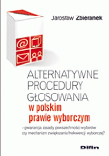 Okladka ksiazki alternatywne procedury glosowania w polskim prawie wyborczym gwarancja zasady powszechnosci wyborow czy mechanizm zwiekszania frekwencji wyborczej