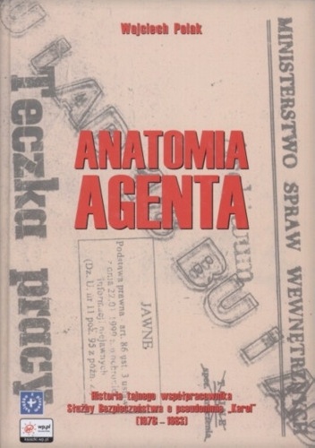 Okladka ksiazki anatomia agenta historia tajnego wspolpracownika sluzby bezpieczenstwa o pseudonimie karol 1978 1983