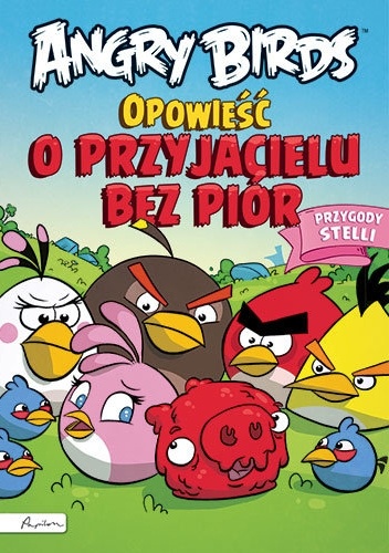 Okladka ksiazki angry birds opowiesc o przyjacielu bez pior przygody stelli