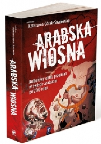 Okladka ksiazki arabska wiosna kulturowy obraz przemian w swiecie arabskim po 2010 roku