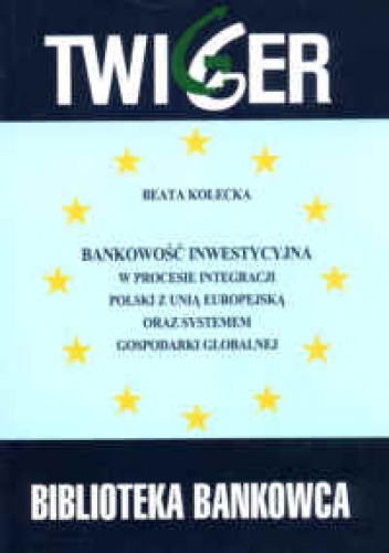 Okladka ksiazki bankowosc inwestycyjna w procesie integracji polski z unia europejska oraz systemem gospodarki globalnej