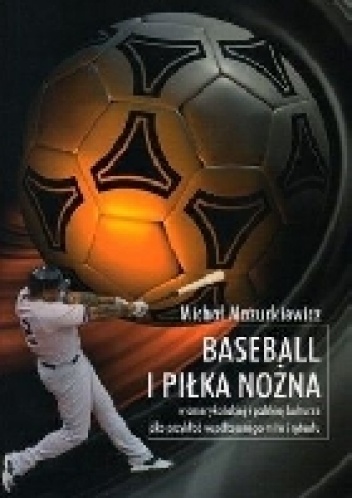 Okladka ksiazki baseball i pilka nozna w amerykanskiej i polskiej kulturze jako przyklad wspolczesnego mitu i rytualu