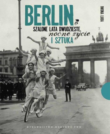 Okladka ksiazki berlin szalone lata dwudzieste nocne zycie i sztuka