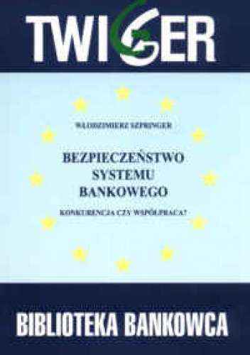 Okladka ksiazki bezpieczenstwo systemu bankowego konkurencja czy wspolpracaa