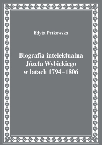 Okladka ksiazki biografia intelektualna jozefa wybickiego w latach 1794 1806