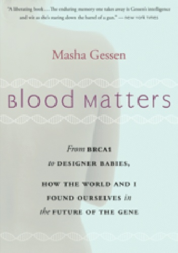 Okladka ksiazki blood matters from brca1 to designer babies how the world and i found ourselves in the future of the gene