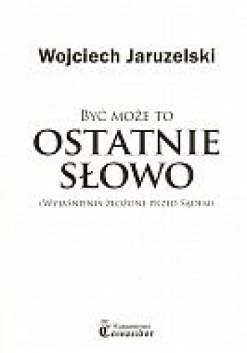 Okladka ksiazki byc moze to ostatnie slowo wyjasnienia zlozone przed sadem