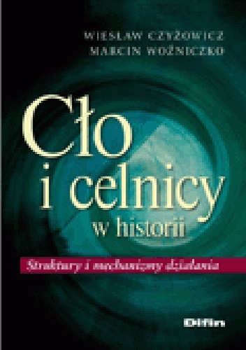 Okladka ksiazki clo i celnicy w historii struktury i mechanizmy dzialania