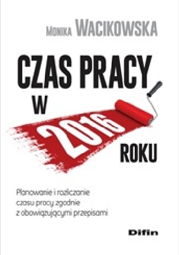 Okladka ksiazki czas pracy w 2016 roku planowanie i rozliczanie czasu pracy zgodnie z obowiazujacymi przepisami