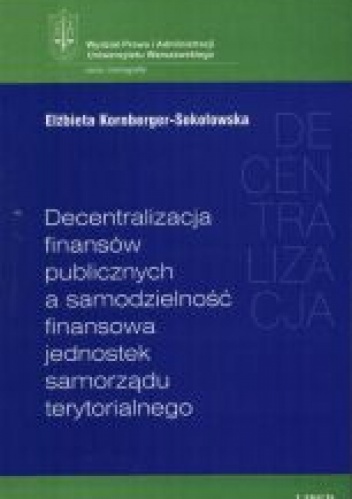 Okladka ksiazki decentralizacja finansow publicznych a samodzielnosc finansowa jednostek samorzadu terytorialnego