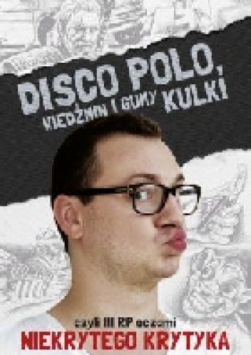 Okladka ksiazki disco polo wiedzmin i gumy kulki czyli iii rp oczami niekrytego krytyka