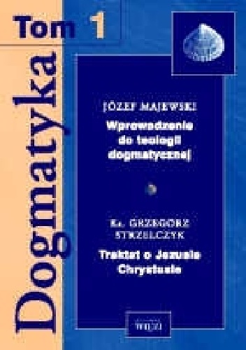 Okladka ksiazki dogmatyka t 1 wprowadzenie do teologii dogmatycznej traktat o jezusie chrystusie