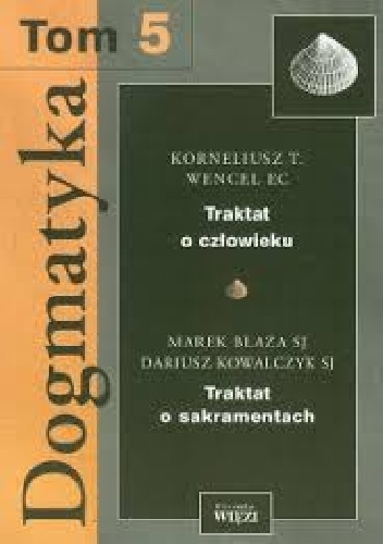 Okladka ksiazki dogmatyka t 5 traktat o czlowieku traktat o sakramentach