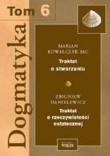 Okladka ksiazki dogmatyka t 6 traktat o stworzeniu traktat o rzeczywistosci ostatecznej