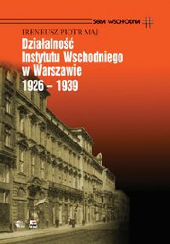 Okladka ksiazki dzialalnosc instytutu wschodniego w warszawie 1926 1939