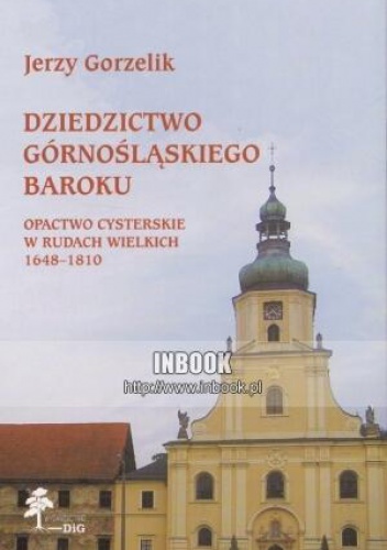 Okladka ksiazki dziedzictwo gornoslaskiego baroku opactwo cysterskie w rudach wielkich 1648 1810 jerzy gorzelik