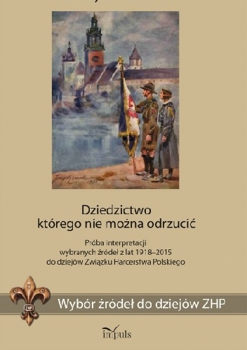 Okladka ksiazki dziedzictwo ktorego nie mozna odrzucic proba interpretacji wybranych zrodel z lat 1918 2015 do dziejow zwiazku harcerstwa polskiego