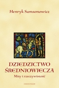 Okladka ksiazki dziedzictwo sredniowiecza mity i rzeczywistosc