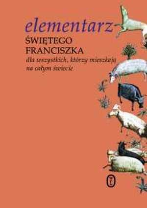 Okladka ksiazki elementarz swietego franciszka dla wszystkich ktorzy mieszkaja na calym swiecie