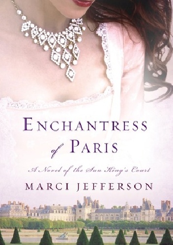 Okladka ksiazki enchantress of paris a novel of the sun king s court