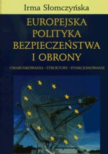 Okladka ksiazki europejska polityka bezpieczenstwa i obrony uwarunkowania struktury funkcjonowanie