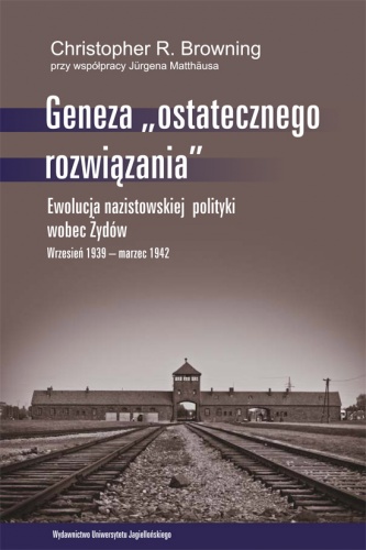 Okladka ksiazki geneza ostatecznego rozwiazania ewolucja nazistowskiej polityki wobec zydow wrzesien 1939 marzec 1942