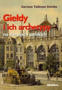 Okladka ksiazki gieldy i ich archetypy na ziemiach polskich dziuba dariusz tadeusz