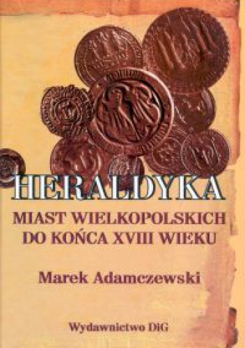 Okladka ksiazki heraldyka miast wielkopolskich do konca xviii wieku