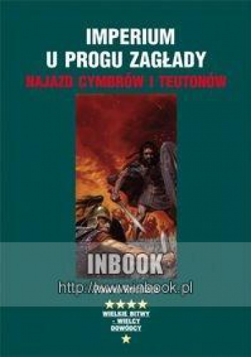 Okladka ksiazki imperium u progu zaglady najazd cymbrow i teutonow