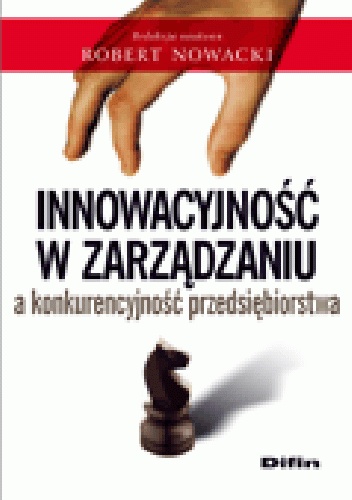 Okladka ksiazki innowacyjnosc w zarzadzaniu a konkurencyjnosc przedsiebiorstwa