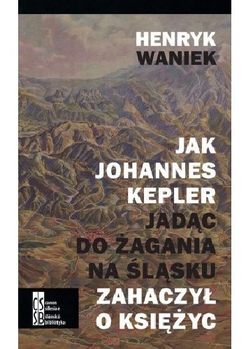 Okladka ksiazki jak johannes kepler jadac do zagania na slasku zahaczyl o ksiezyc