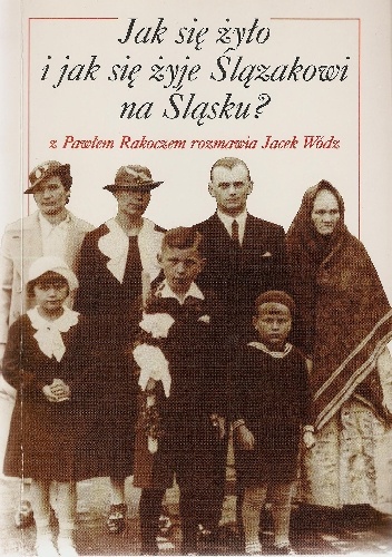 Okladka ksiazki jak sie zylo i jak sie zyje slazakowi na slasku z pawlem rakoczem rozmawia jacek wodz