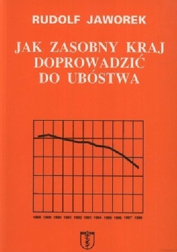 Okladka ksiazki jak zasobny kraj doprowadzic do ubostwa kulisy i przyczyny kryzysu gospodarczego w polsce