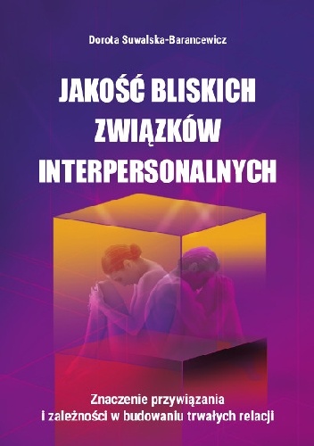 Okladka ksiazki jakosc bliskich zwiazkow interpersonalnych znaczenie przywiazania i zaleznosci w budowaniu trwalych relacji