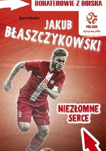 Okladka ksiazki jakub blaszczykowski niezlomne serce