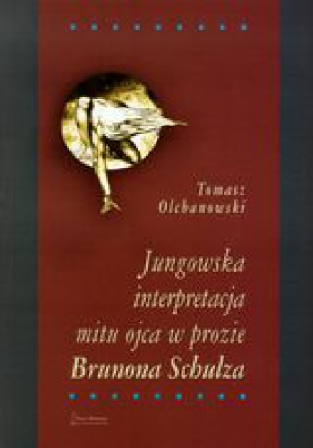 Okladka ksiazki jungowska interpretacja mitu ojca w prozie brunona schulza