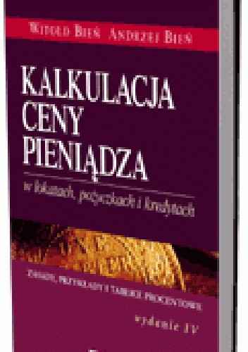 Okladka ksiazki kalkulacja ceny pieniadza w lokatach pozyczkach i kredytach zasady przyklady i tablice procentowe wydanie 4