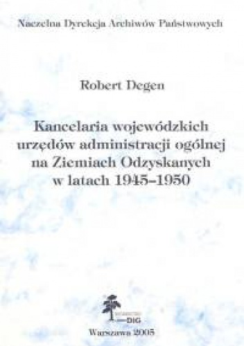 Okladka ksiazki kancelaria wojewodzkich urzedow administracji ogolnej na ziemiach odzyskanych w latach 1945 1950