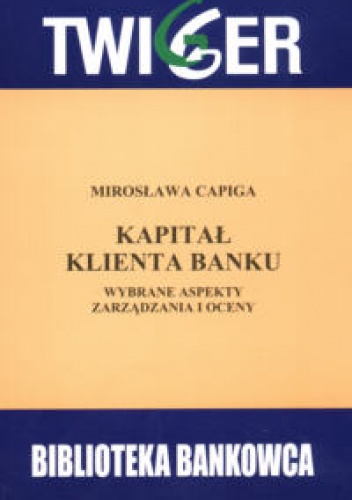 Okladka ksiazki kapital klienta banku wybrane aspekty zarzadzania i oceny