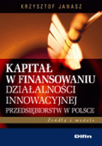 Okladka ksiazki kapital w finansowaniu dzialalnosci innowacyjnej przedsiebiorstw w polsce zrodla i modele