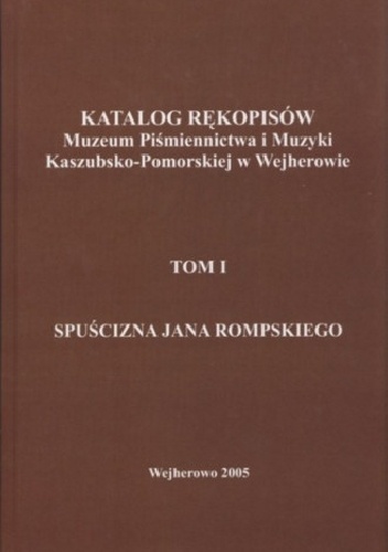 Okladka ksiazki katalog rekopisow muzeum pismiennictwa i muzyki kaszubsko pomorskiej w wejherowie tom 1 spuscizna jana rompskiego