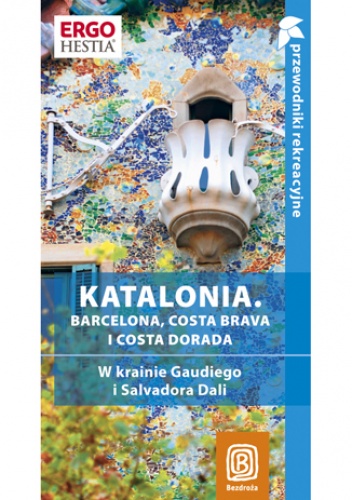 Okladka ksiazki katalonia barcelona costa brava i costa dorada w krainie gaudiego i salvadora dali przewodnik rekreacyjny wydanie 1