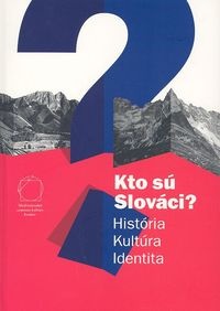 Okladka ksiazki kim sa slowacya historia kultura tozsamosc wersja w jezyku slowackim