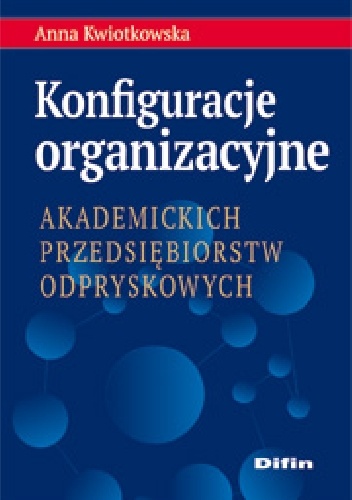 Okladka ksiazki konfiguracje organizacyjne akademickich przedsiebiorstw odpryskowych