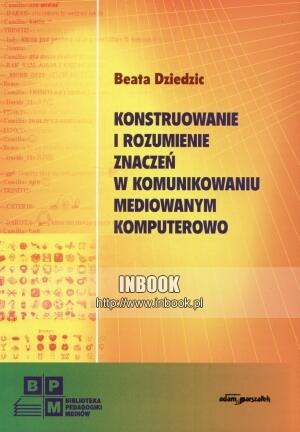 Okladka ksiazki konstruowanie i rozumienie znaczen w komunikowaniu mediowanym komputerowo beata dziedzic